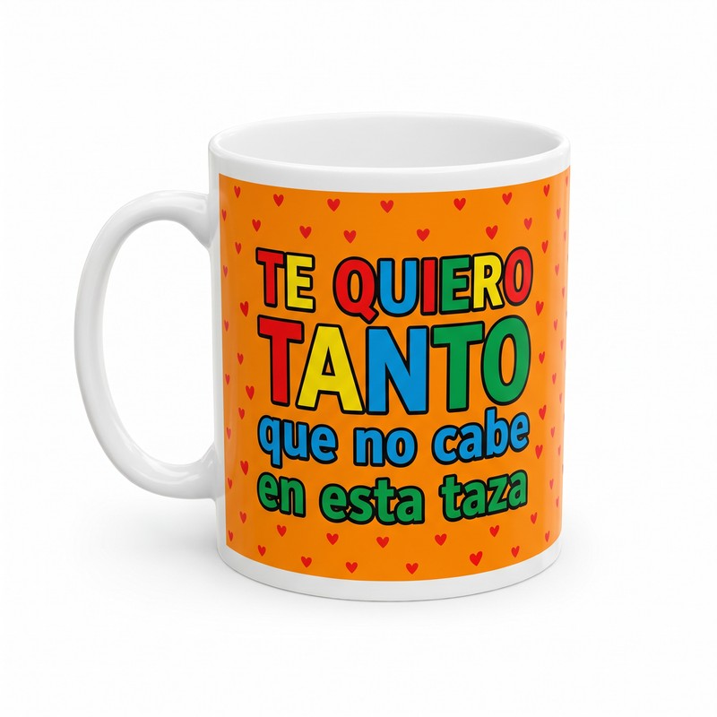 Taza con Mensaje — Te quiero tanto que no cabe en esta taza